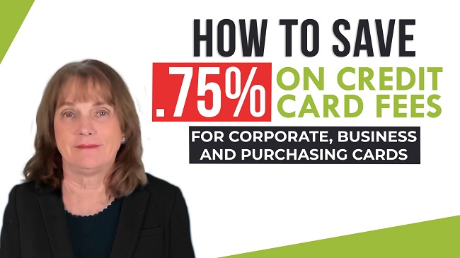 How to Save .75% on Credit Card Fees for Corporate, Business and Purchasing Cards!